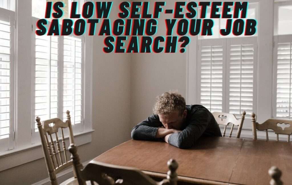 is-low-self-esteem-sabotaging-your-job-search