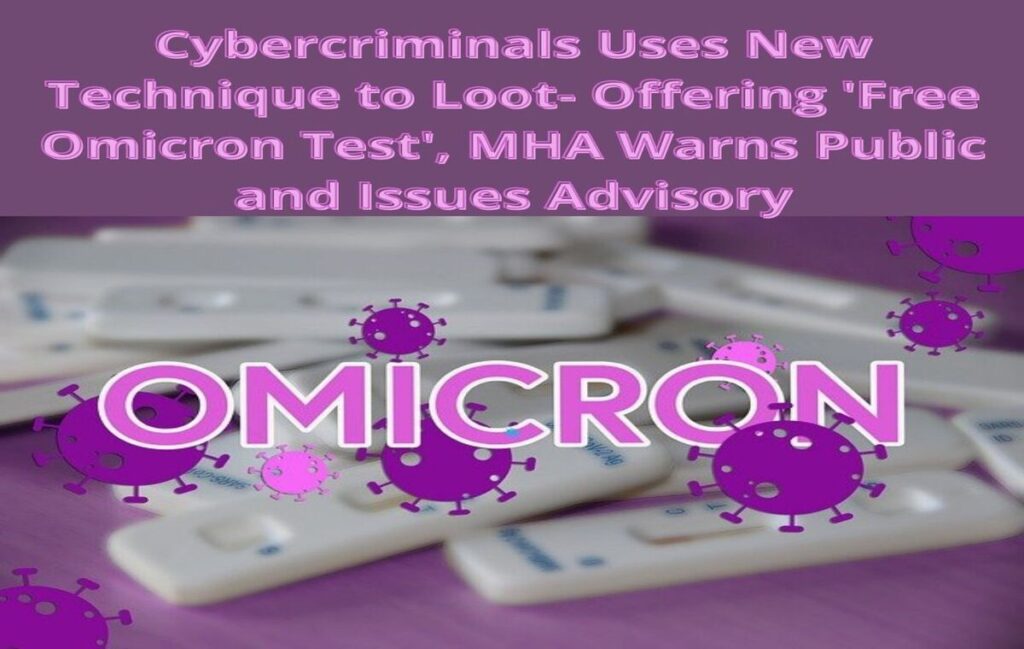 Cybercriminals Uses New Technique Loot Offering Free Omicron Test MHA Warns Public Issues Advisoryindianmemoir.com