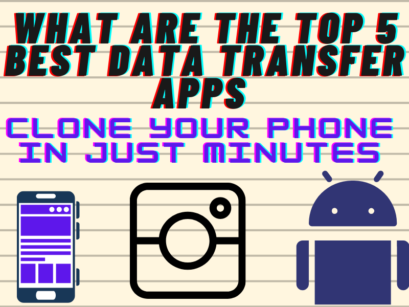 this is an image about What are The Top 5 Best Data Transfer Apps Clone Your Phone in Just Minutes