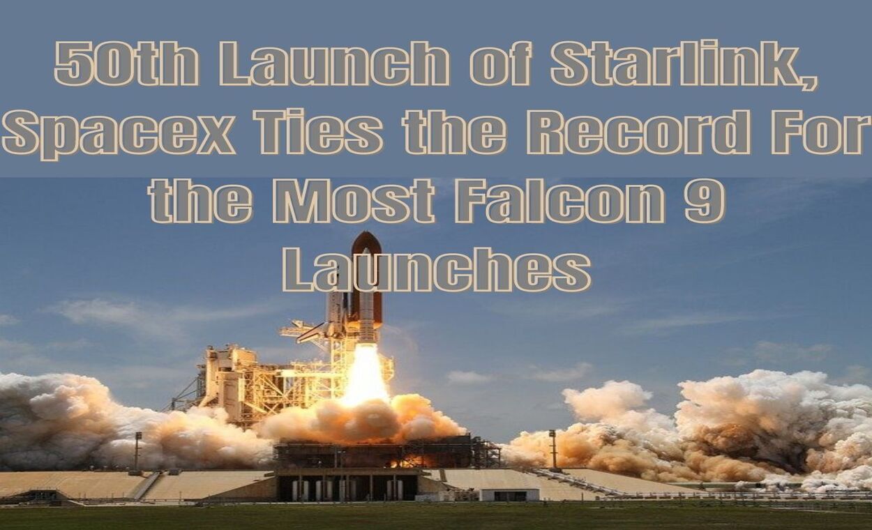 50th Launch of Starlink, Spacex Ties the Record For the Most Falcon 9 Launchesindianmemoir.com