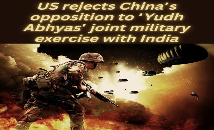US rejects China’s opposition to ‘Yudh Abhyas’ joint military exercise with Indiaindianmemoir.com